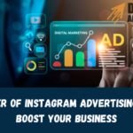 The Power of Instagram Advertising: How to Boost Your Business