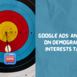 A guide on Google ads demographics and interests targeting
