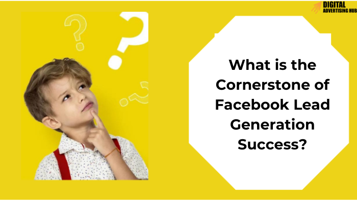 Defining your goal and target audience is the first cornerstone of Facebook lead generation