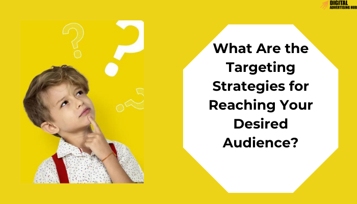 Targeting Strategies for Reaching your Desired Audience with display ads