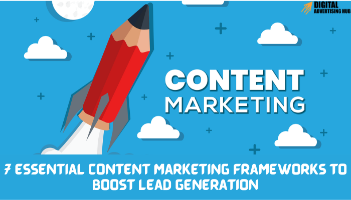 7 Essential Content Marketing Frameworks to Boost Lead Generation