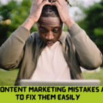 7 Costly Content Marketing Mistakes and How to Fix Them Easily
