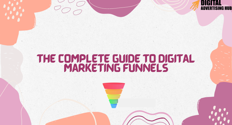 The Complete Guide to Digital Marketing Funnels
