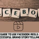 Ultimate Guide to leverage Facebook reels ads for successful brand storytelling