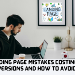 7 Landing Page Mistakes Costing You Conversions and How to Avoid Them