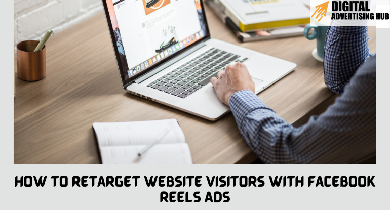 How to Retarget Website Visitors with Facebook Reels Ads