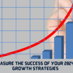 How to Measure the Success of Your 2024 Business Growth Strategies