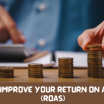 How to Improve Your Return on Ad Spend (ROAS)