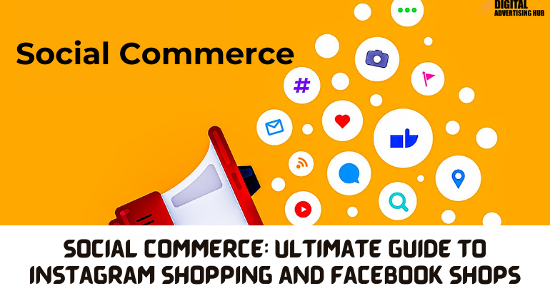 Social commerce: Ultimate Guide to Instagram Shopping and Facebook Shops