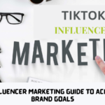 TikTok Influencer Marketing Guide To Achieve Your Brand Goals