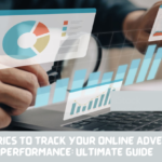 Key Metrics to Track Your Online Advertising Performance: Ultimate Guide