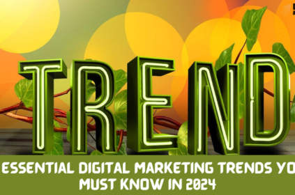 8 Essential Digital Marketing Trends You Must Know in 2024