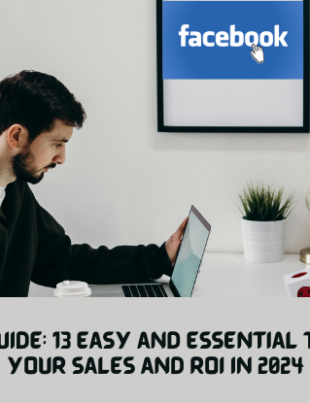 Facebook Ads Guide: 13 Easy and Essential Tips to Increase Your Sales and ROI in 2024