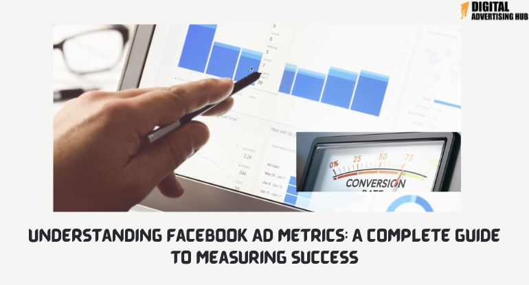 Understanding Facebook Ad Metrics: A Complete Guide to Measuring Success