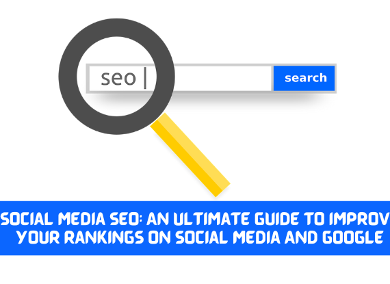 Social Media SEO: An Ultimate Guide to Improve Your Rankings on Social Media And Google