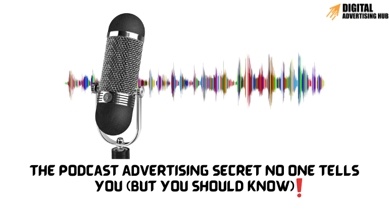 The Podcast Advertising Secret No One Tells You (But You Should Know!)