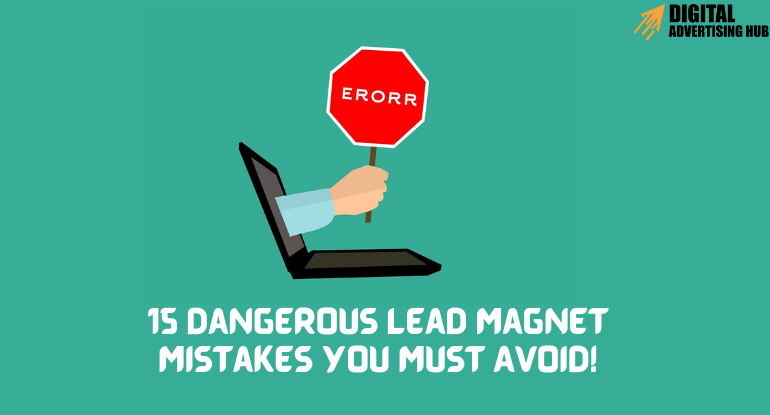 15 Dangerous Lead Magnet Mistakes You Must Avoid!