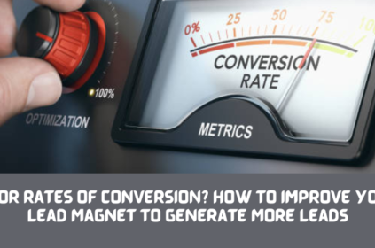 Poor Rates of Conversion? How to Improve Your Lead Magnet to Generate More Leads