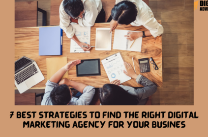 7 Best Strategies to Find the Right Digital Marketing Agency for Your Busines