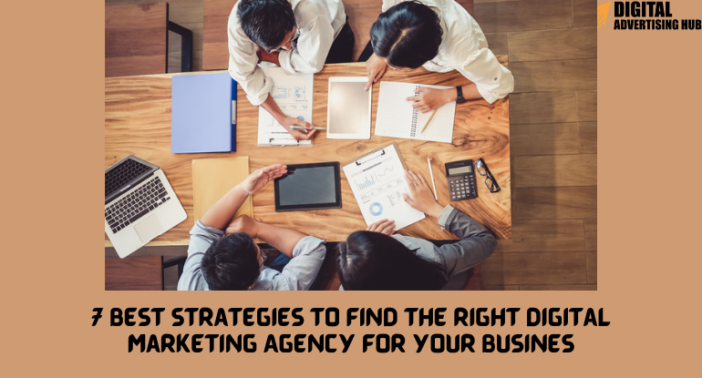 7 Best Strategies to Find the Right Digital Marketing Agency for Your Busines