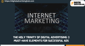 The Holy Trinity of Digital Advertising: 3 Must-Have Elements for Successful Ads