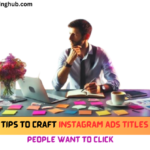 10 Best Tips to Craft Instagram Ads Titles That People Want to Click