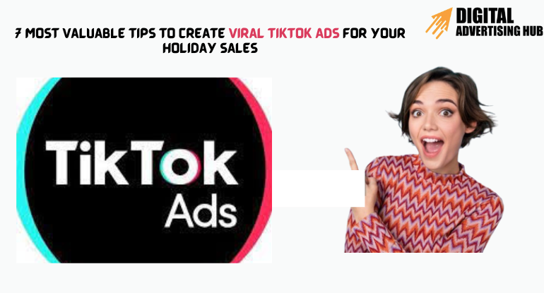 7 Most Valuable Tips to Create Viral TikTok Ads for Your Holiday Sales