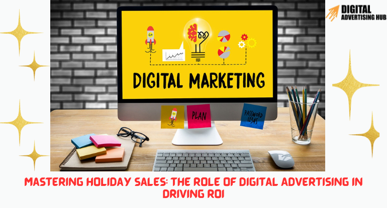 Mastering Holiday Sales: The Role of Digital Advertising in Driving ROI