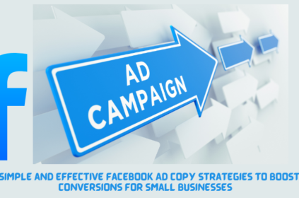 5 Simple and Effective Facebook Ad Copy Strategies to Boost Conversions for Small Businesses