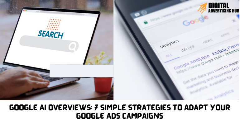 Google AI Overviews: 7 Simple Strategies to Adapt Your Google Ads Campaigns