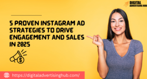 5 Proven Instagram Ad Strategies to Drive Engagement and Sales in 2025