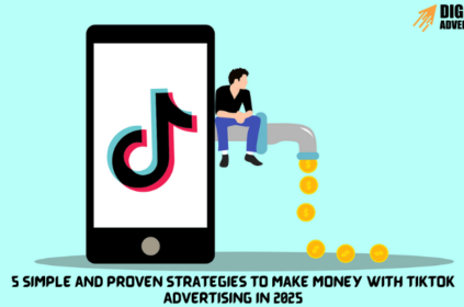 5 Simple and Proven Strategies to Make Money with TikTok Advertising in 2025