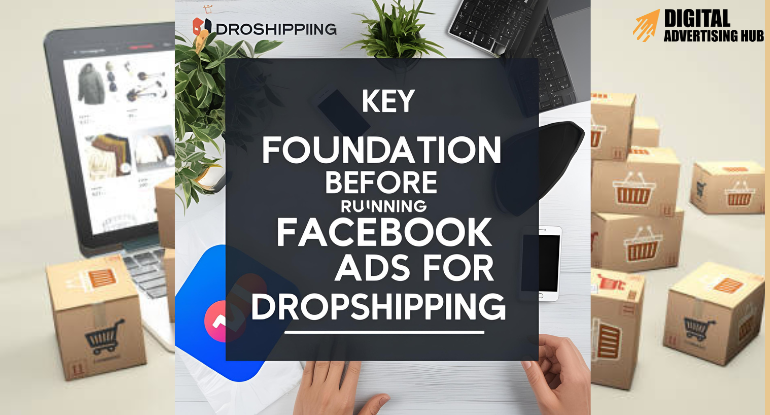 Key Foundation Before Running Facebook Ads for Dropshipping