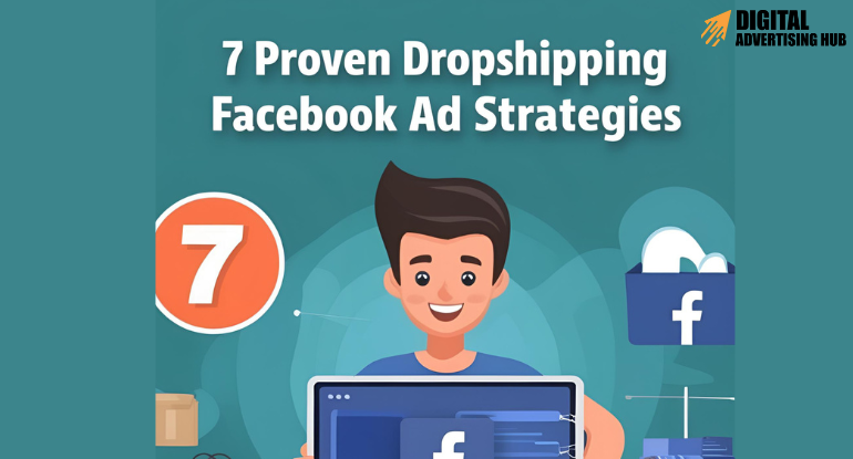 7 Proven Dropshipping Facebook Ad Strategies 2025