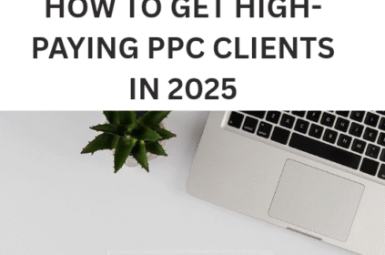 How to get high-paying PPC clients in 2025