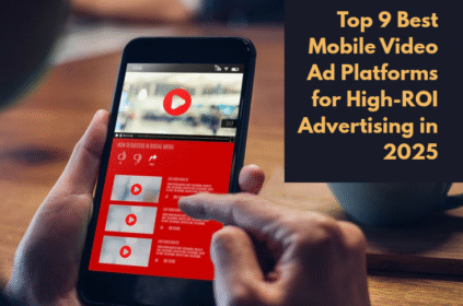 Top 9 Best Mobile Video Ad Platforms for High-ROI Advertising in 2025