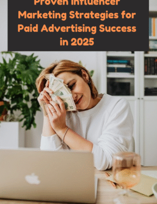 Proven Influencer Marketing Strategies for Paid Advertising Success in 2025