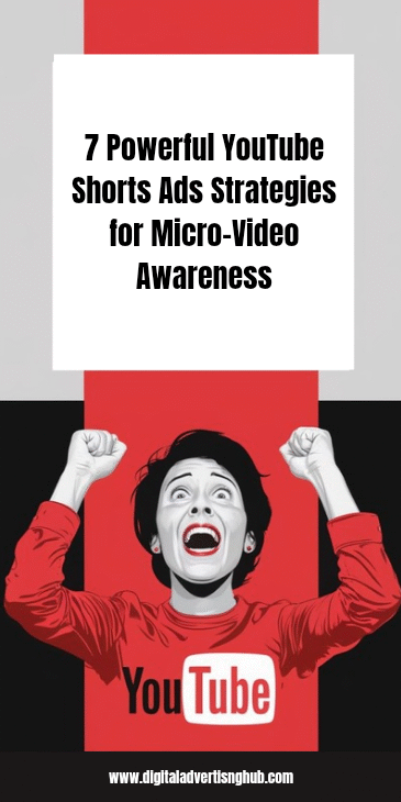 7 Powerful YouTube Shorts Ads Strategies for Micro-Video Awareness