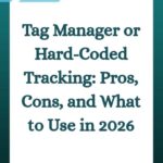Tag Manager or Hard-Coded Tracking
